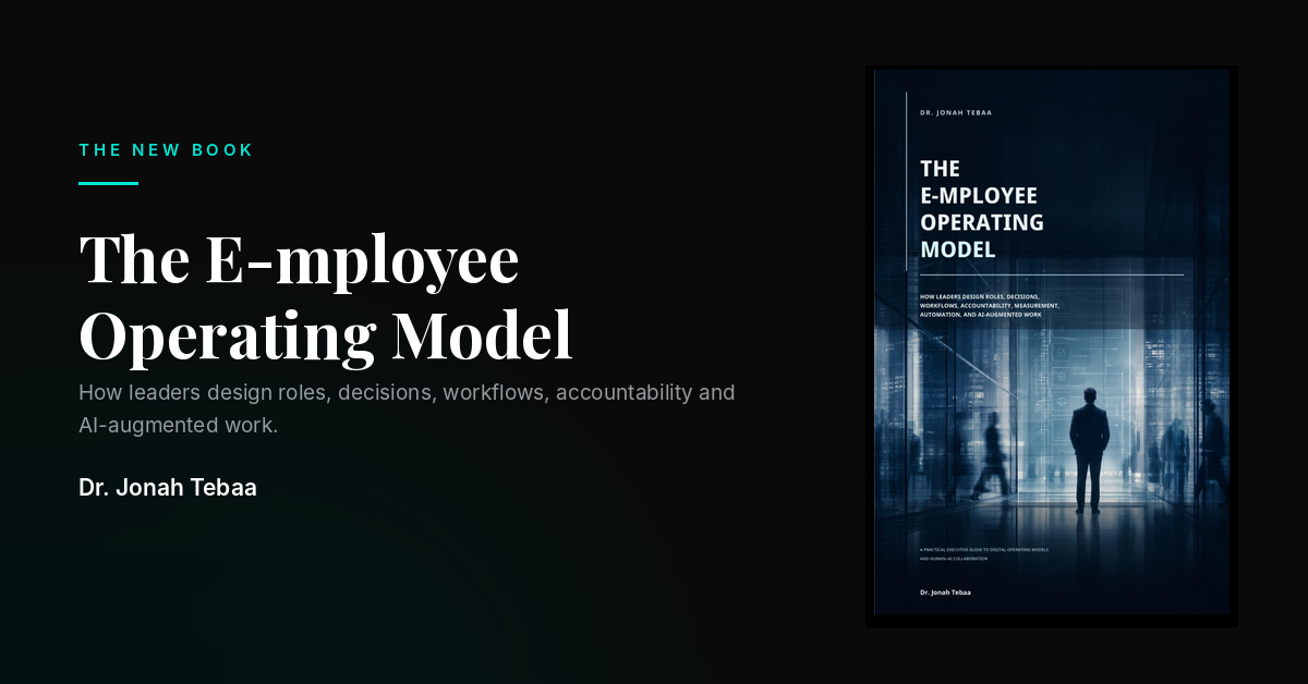 Cover: The E-mployee Operating Model — How Leaders Design Roles, Decisions, Workflows, Accountability, Measurement, Automation, and AI-Augmented Work, by Dr. Jonah Tebaa