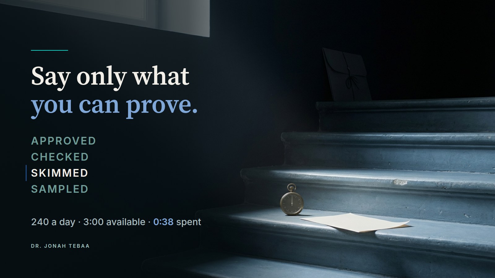 Worn stone steps in darkness. A shaft of light falls on a low step, where a brass stopwatch and a single sheet of paper rest, while a closed, string-tied folder sits unopened in shadow on the top step. Headline: Say only what you can prove.